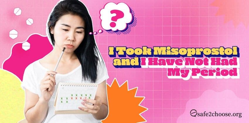 I Took Misoprostol and I Have Not Had My Period