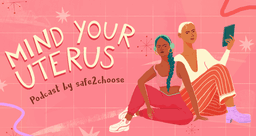 Podcast cover art for ‘Mind Your Uterus’ by safe2choose, featuring two diverse people sitting confidently against a pink background with stars and patterns. illustration